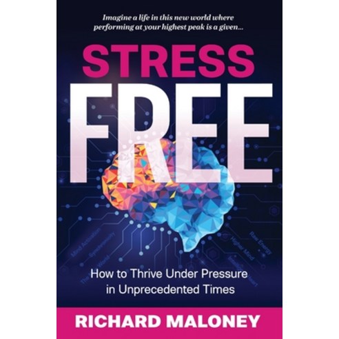 Stress-Free: How to Thrive Under Pressure in Unprecedented Times Paperback, Quality Mind Global