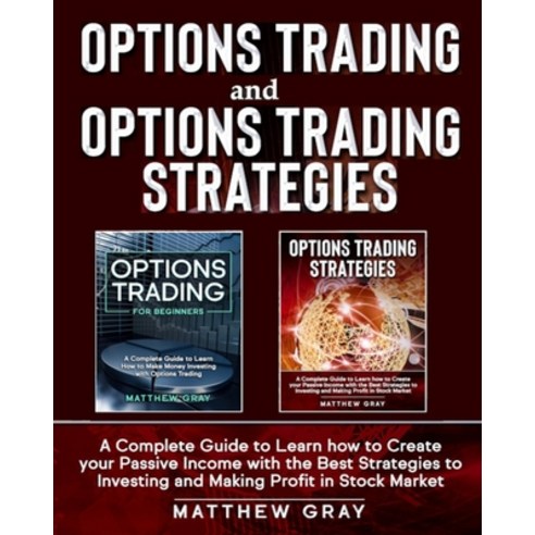 Options Trading and Options Trading Strategies: A Complete Guide to Learn how to Create your Passive... Paperback, Independently Published, English, 9798701670516