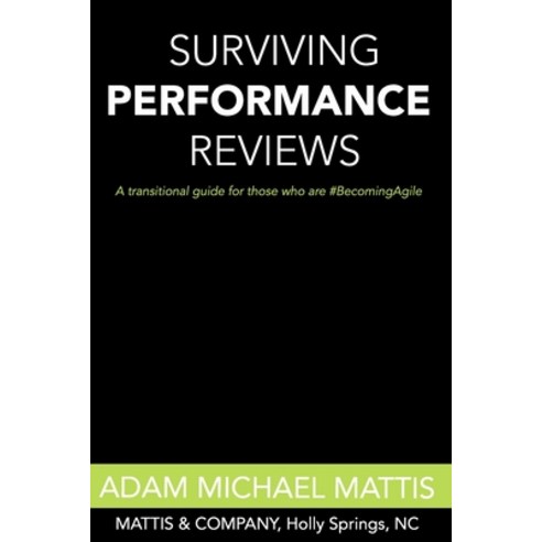 Surviving Performance Reviews: A transitional guide for those who are #BecomingAgile Paperback, Independently Published, English, 9798582344704