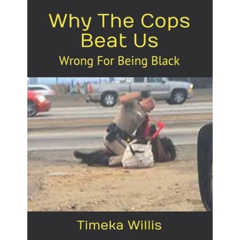 Why The Cops Beat Us: Wrong For Being Black Paperback, Independently Published, English, 9798749283143