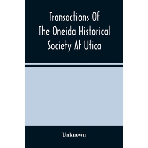 Transactions Of The Oneida Historical Society At Utica Paperback, Alpha ...