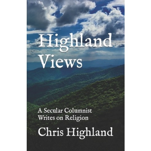 (영문도서) Highland Views: A Secular Columnist Writes on Religion Paperback, Independently Published, English, 9798416848309