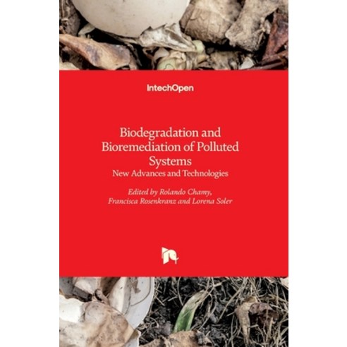 (영문도서) Biodegradation and Bioremediation of Polluted Systems: New Advances and Technologies Hardcover, Intechopen, English, 9789535122388