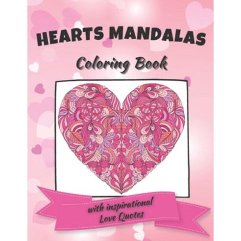 Hearts Mandalas Coloring Book with Inspirational Love Quotes: Valentine''s Day Adult Coloring Book fo... Paperback, Independently Published, English, 9798595974608