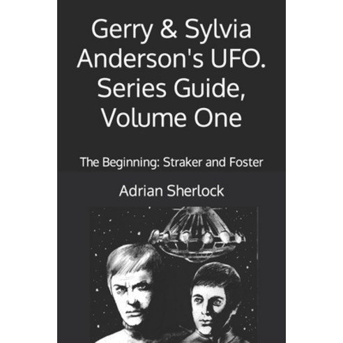 (영문도서) Gerry & Sylvia Anderson''s UFO. Series Guide Volume One: The Beginning: Straker and Foster Paperback, Independently Published, English, 9798372895799