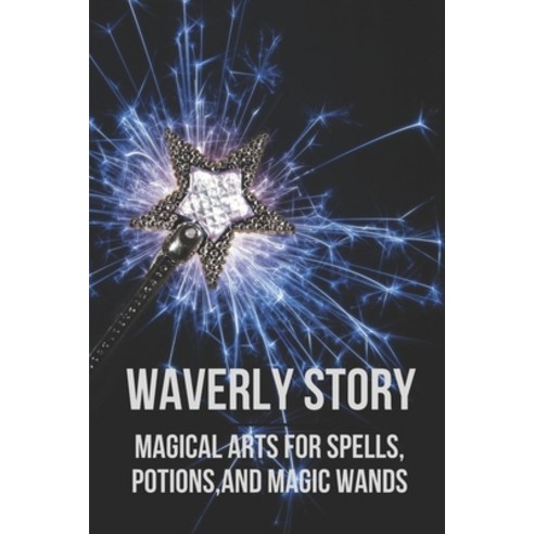 (영문도서) Waverly Story: Magical Arts For Spells Potions And Magic Wands: Musical Talents Paperback, Independently Published, English, 9798518488809