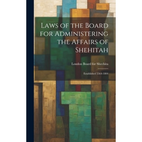 (영문도서) Laws of the Board for Administering the Affairs of Shehitah: Established 5564-1804 Hardcover, Legare Street Press, English, 9781019477052