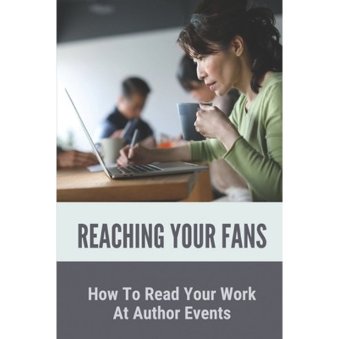 (영문도서) Reaching Your Fans: How To Read Your Work At Author Events: How To Read In Public With Confid... Paperback, Independently Published, English, 9798534079920