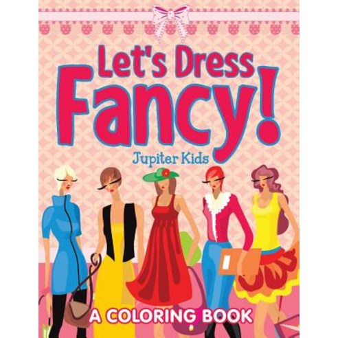 Let''s Dress Fancy! (A Coloring Book) Paperback, Jupiter Kids, English, 9781682602607