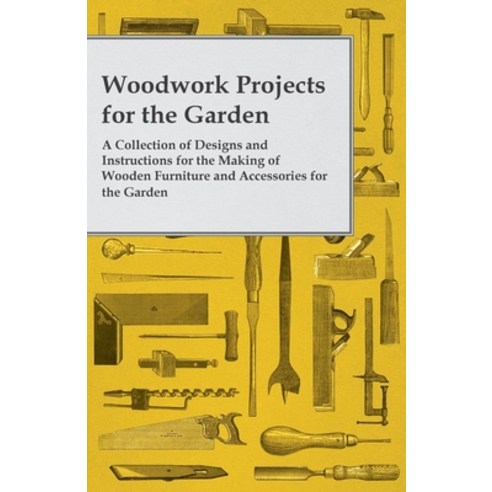 (영문도서) Woodwork Projects for the Garden; A Collection of Designs and Instructions for the Making of ... Paperback, Spargo Press, English, 9781447459149