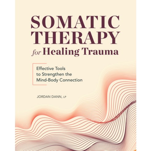 (영문도서) Somatic Therapy for Healing Trauma: Effective Tools to Strengthen the Mind-Body Connection Paperback, Rockridge Press, English, 9781685393779