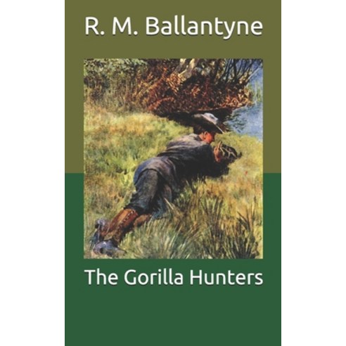 The Gorilla Hunters Paperback, Independently Published, English, 9798711362531