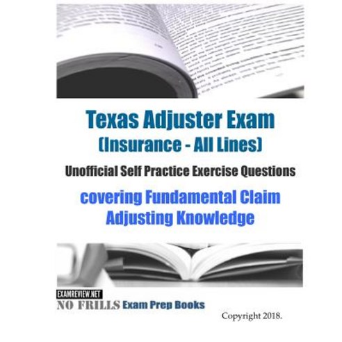 Texas Adjuster Exam (Insurance - All Lines) Unofficial Self Practice Exercise Questions: covering Fu... Paperback, Createspace Independent Pub..., English, 9781725700994