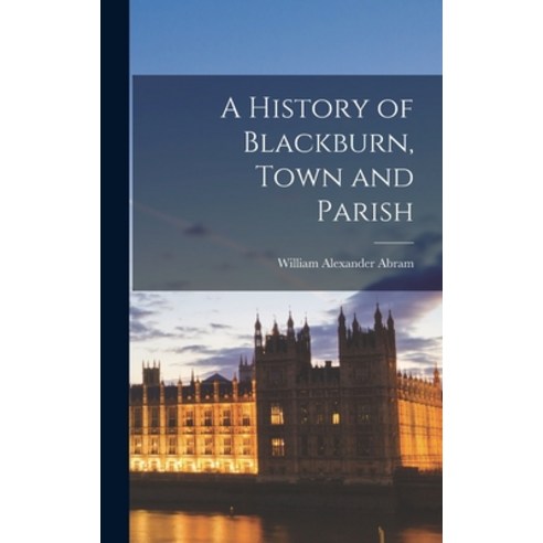 (영문도서) A History of Blackburn Town and Parish Hardcover, Legare Street Press, English, 9781015949102