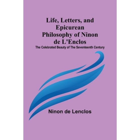 (영문도서) Life Letters and Epicurean Philosophy of Ninon de L''Enclos: The Celebrated Beauty of the Se... Paperback, Alpha Edition, English, 9789356904866