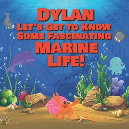 Dylan Let''s Get to Know Some Fascinating Marine Life!: Personalized Baby Books with Your Child''s Nam... Paperback, Independently Published