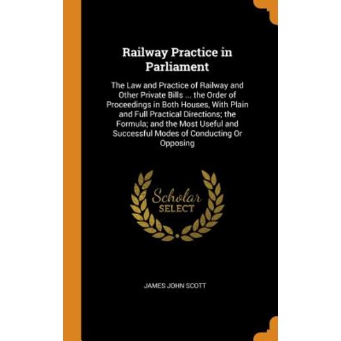 (영문도서) Railway Practice in Parliament: The Law and Practice of Railway and Other Private Bills ... t... Hardcover, Franklin Classics, English, 9780342390397