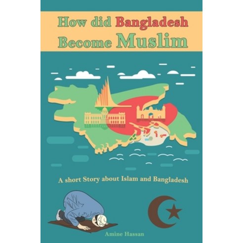 (영문도서) How did Bangladesh Become Muslim: A short Story about Islam and Bangladesh Paperback, Independently Published, English, 9798387640599