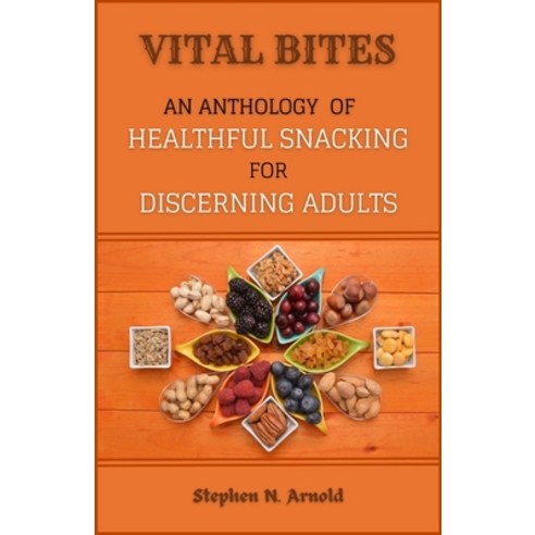 (영문도서) Vital Bites: An Anthology of Healthful Snacking for Discerning Adults Paperback, Independently Published, English, 9798869630933