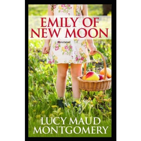 Emily of New Moon Annotated Paperback, Independently Published, English, 9798735887591