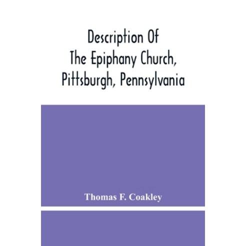 Description Of The Epiphany Church Pittsburgh Pennsylvania Paperback, Alpha Edition, English, 9789354449307