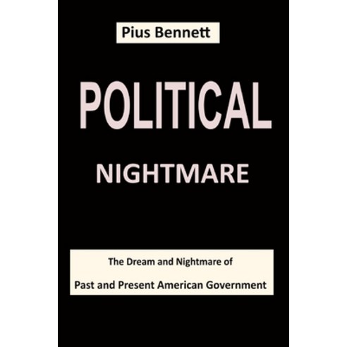 (영문도서) Political Nightmare: The Dream and Nightmare of Past and Present American Government Paperback, Independently Published, English, 9798470105578