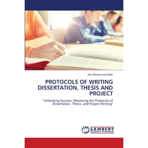 (영문도서) Protocols of Writing Dissertation Thesis and Project Paperback, LAP Lambert Academic Publis..., English, 9786207471836