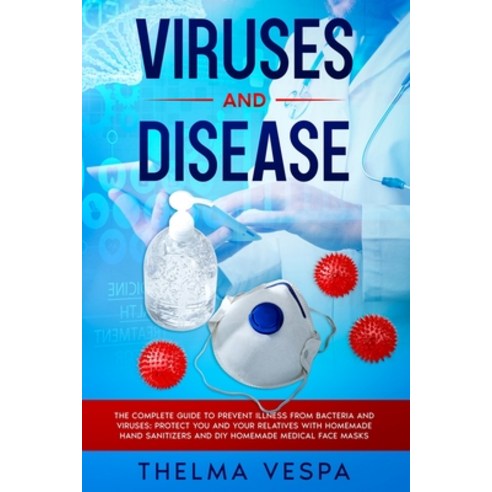 Viruses and Disease: The complete guide to prevent illness from bacteria and viruses: protect you an... Paperback, Independently Published