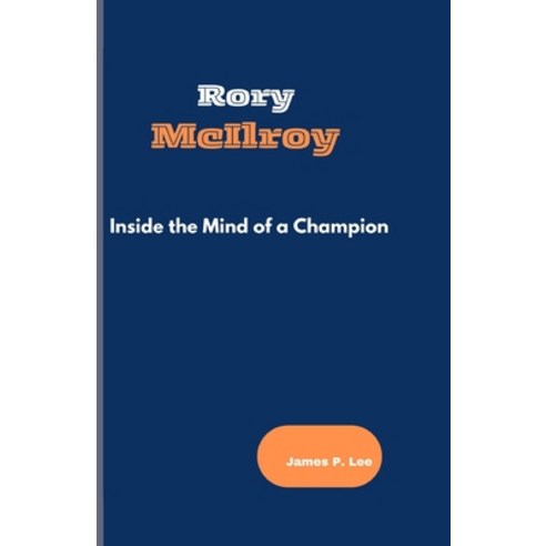 (영문도서) Rory McIlroy: Inside the Mind of a Champion Paperback, Independently Published, English, 9798323521463