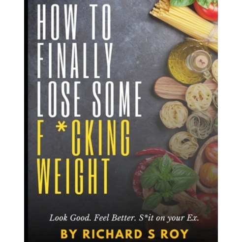 How to finally lose some f*cking weight Paperback, Independently Published, English, 9798717373234