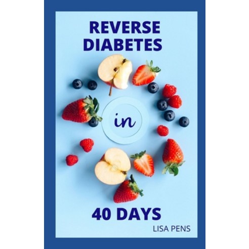 (영문도서) Reverse Diabetes in 40 Days: Healthy Foods Herbs And Diet Recipes With Lifestyle Changes Tha... Paperback, Independently Published, English, 9798548377852