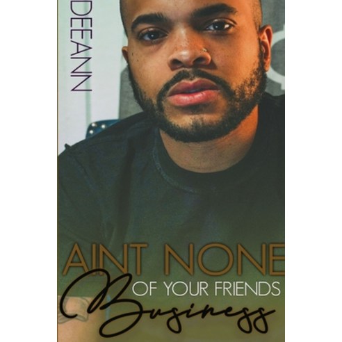 Ain''t None of Your Friends Business Paperback, Lulu.com