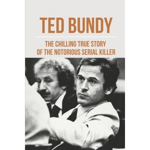 (영문도서) Ted Bundy: The Chilling True Story Of The Notorious Serial ...