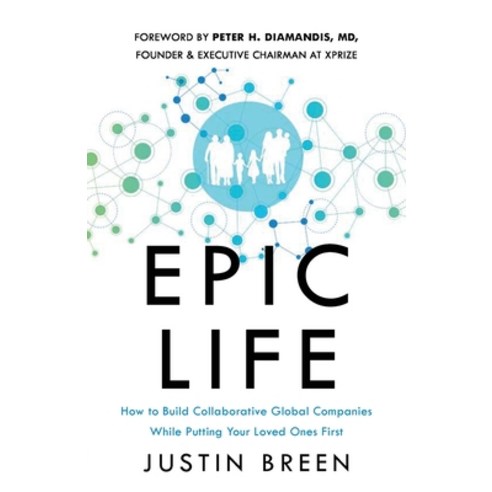 (영문도서) Epic Life: How to Build Collaborative Global Companies While Putting Your Loved Ones First Paperback, Houndstooth Press, English, 9781544532554
