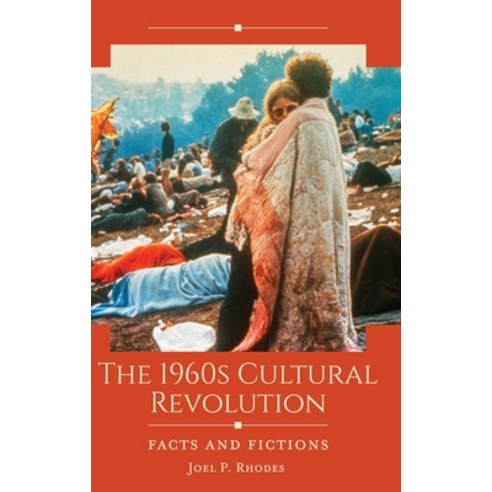 (영문도서) The 1960s Cultural Revolution: Facts and Fictions Hardcover, ABC-CLIO, English, 9781440876295
