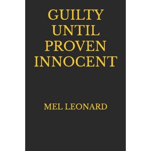 (영문도서) Guilty Until Proven Innocent: Another action adventure novel from Mel Leonard Paperback, Independently Published, English, 9781549546174