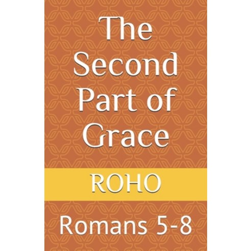 (영문도서) The Second Part of Grace: Romans 5-8 Paperback, Createspace Independent Pub..., English, 9781727791099