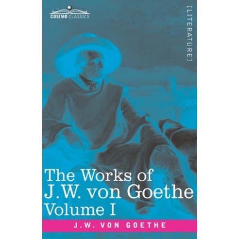 The Works of J.W. von Goethe Vol. I (in 14 volumes): with His Life by George Henry Lewes: Wilhelm M... Paperback, Cosimo Classics, English, 9781646791934