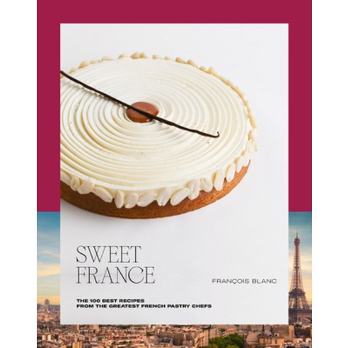 (영문도서) Sweet France: The 100 Best Recipes from the Greatest French Pastry Chefs Hardcover, Ducasse Edition, English, 9782379450860