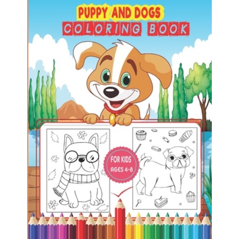 Puppy And Dog Coloring Book For Kids Ages 4-8: A Fun & Easy Big Coloring Activity Book For Kids Pre-... Paperback, Independently Published, English, 9798578934797