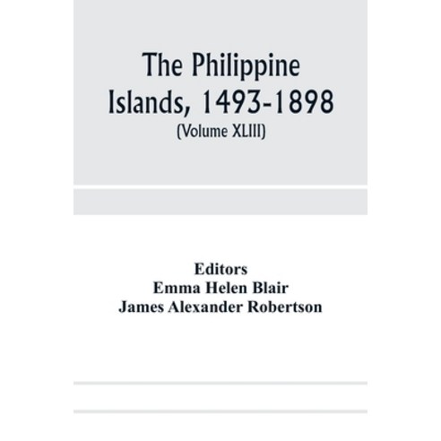 (영문도서) The Philippine Islands 1493-1898; explorations by early navigators descriptions of the isla... Paperback, Alpha Edition, English, 9789353972158