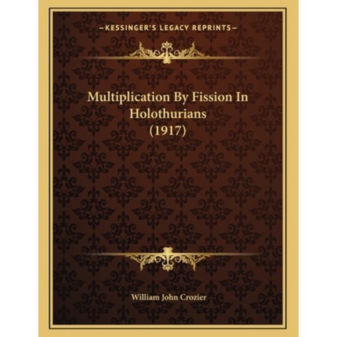 Multiplication By Fission In Holothurians (1917) Paperback, Kessinger Publishing