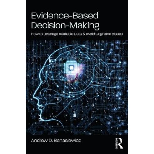 Evidence-Based Decision-Making: How to Leverage Available Data and Avoid Cognitive Biases Paperback, Routledge, English, 9781138485297