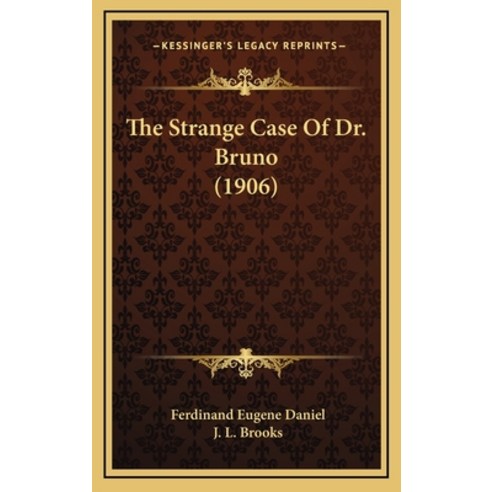 The Strange Case Of Dr. Bruno (1906) Hardcover, Kessinger Publishing