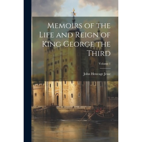 (영문도서) Memoirs of the Life and Reign of King George the Third; Volume 1 Paperback, Legare Street Press, English, 9781021603159