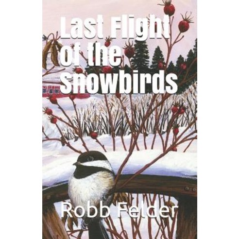 (영문도서) Last Flight of the Snowbirds Paperback, Independently Published, English, 9781731547019