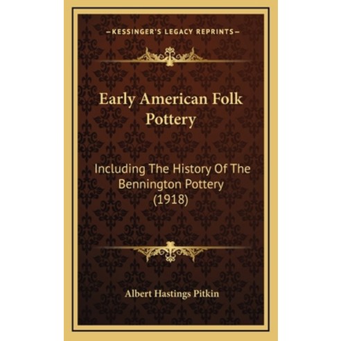 Early American Folk Pottery: Including The History Of The Bennington Pottery (1918) Hardcover, Kessinger Publishing