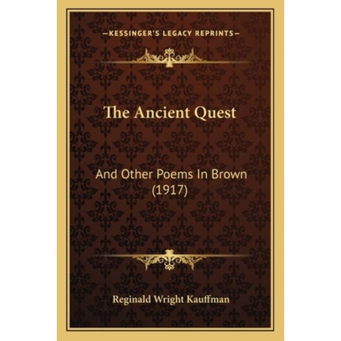 (영문도서) The Ancient Quest: And Other Poems In Brown (1917) Paperback, Kessinger Publishing, English, 9781165659319