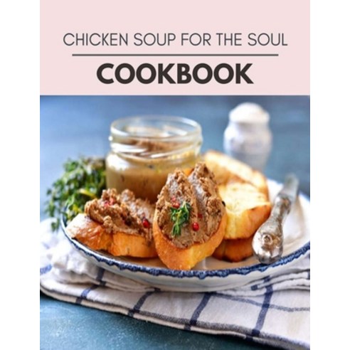 Chicken Soup For The Soul Cookbook: Live Long With Healthy Food For Loose weight Change Your Meal P... Paperback, Independently Published, English, 9798696041902