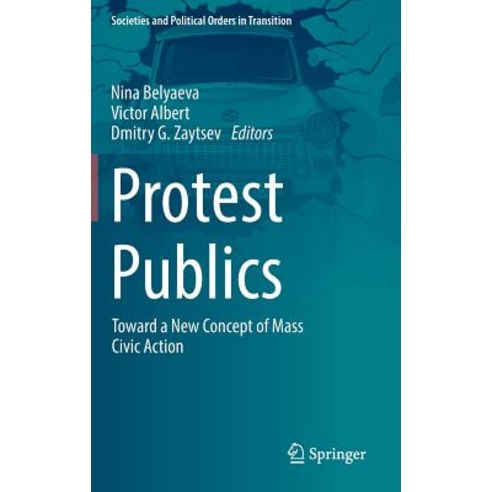 (영문도서) Protest Publics: Toward a New Concept of Mass Civic Action Hardcover, Springer, English, 9783030054748